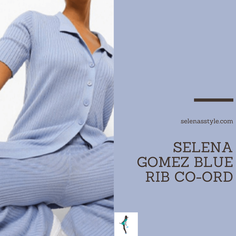 Where to get Selena Gomez outfits August 2021 blog blue rib short sleeve top and trousers